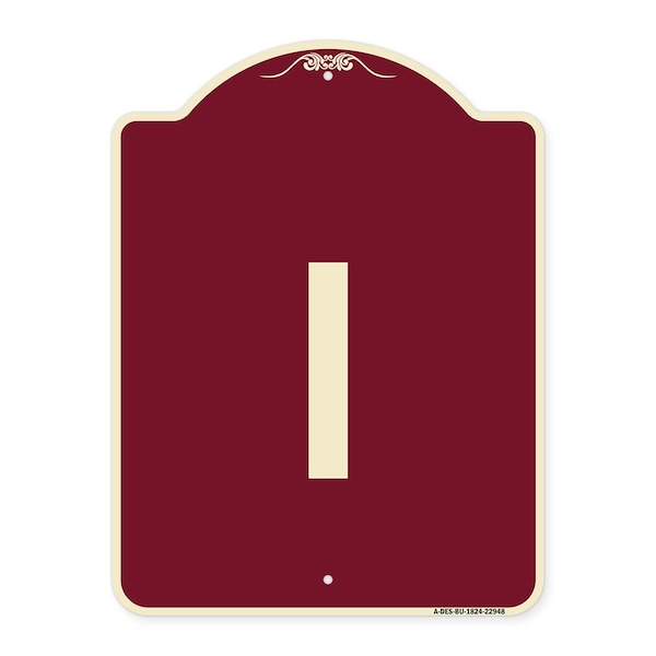 Designer Series Sign W/ Letter I, Burgundy Heavy-Gauge Aluminum Sign, 24" x 18", BU-1824-22948